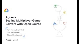 Agones Scaling Multiplayer Game Servers with Open Source GDC 19 [upl. by Edas]