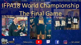 IFPA18 World Championship THE FINAL GAME 4Jun23 [upl. by Davie]