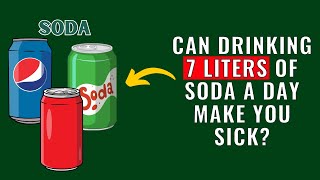 Can drinking 7 liters of soda a day make you sick Shocking Truth Revealed  Healthy choice Hub [upl. by Deutsch657]