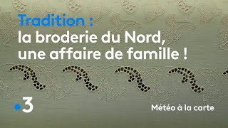 La broderie du Nord une affaire de famille   Météo à la carte [upl. by Brittne767]