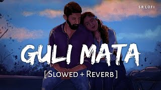 Guli Mata Slowed  Reverb  Saad Lamjarred Shreya Ghoshal  SR Lofi [upl. by Sutelc502]