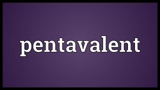 Pentavalent Meaning [upl. by Alecia]