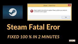 How to solve steam Fatal Error  Steam needs to be online … FIXED 100 [upl. by Rehteh]