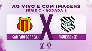 AO VIVO E COM IMAGENS SAMPAIO CORRÊA x FIGUEIRENSE RODADA 02  SÉRIE C 2024 [upl. by Lak731]