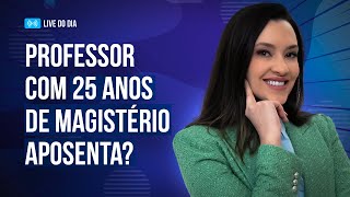 Aposentadoria com 25 anos de contribuição para professor [upl. by Nayrbo359]