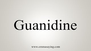 How To Say Guanidine [upl. by Gwenneth958]