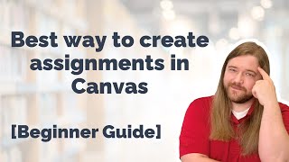 Best way to create assignments in Canvas Beginner Guide [upl. by Drucy]