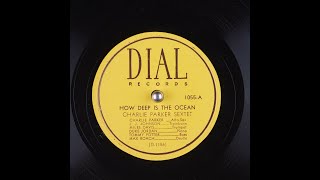 Charlie Parker  How Deep Is The Ocean Dial 1947 [upl. by Winchell484]