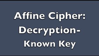 Affine Cipher Decryption  Known Key [upl. by Sevart]