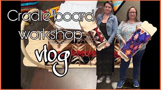 Cradle board workshop vlog [upl. by Nrobyalc]