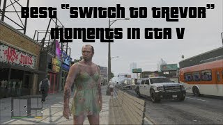 Best GTA V quotSwitch to Trevorquot Moments [upl. by Ellenrahc]