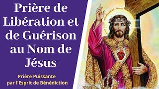 Prière de libération par lesprit de bénédiction  Prière au nom de Jésus  Prière catholique [upl. by Rolf334]