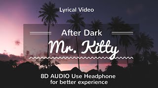 After Dark  Mr Kitty  8D Audio  Lyrical Video [upl. by Finnegan]