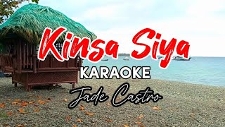 KINSA SIYA  JADE CASTRO  KARAOKE [upl. by Eenattirb666]