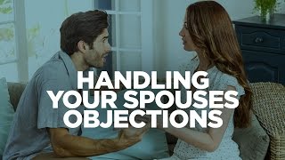 Handling Your Spouses Objections [upl. by Mil152]