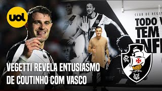 VEGETTI REVELA CONVERSA COM COUTINHO SOBRE VASCO â€œESTÃ MUITO ENTUSIASMADOâ€ [upl. by Hueston]