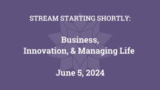 Business Innovation and Managing Life June 5 2024 [upl. by Sherborn]