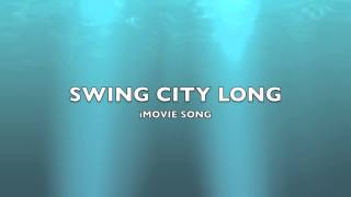 Swing City Long  iMovie SongMusic [upl. by Lehcin]