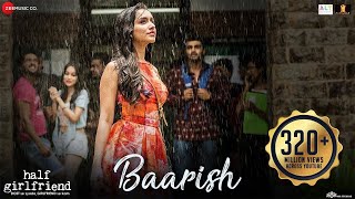 Baarish  Half Girlfriend  Arjun Kapoor amp Shraddha Kapoor Ash King Sashaa  Tanishk Baarish 2024 [upl. by Hassadah725]