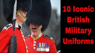 10 Iconic British Military Uniforms britishmilitary [upl. by Drais440]