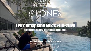 🇲🇾ALONEX EP02 Amapiano Mix 15082024 Pavilion Embassy Oxford Residences of KL [upl. by Luht462]