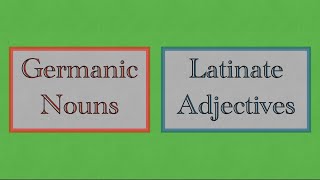 Germanic Nouns VS Latinate Adjectives [upl. by Mosnar]