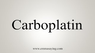 How To Say Carboplatin [upl. by Blackwell964]