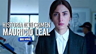 HISTORIA DE UN CRIMEN MAURICIO LEAL Resumen  caso Mauricio leal película netflix [upl. by Olim]