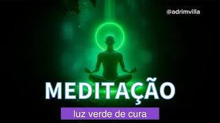 MEDITAÇÃO luz verde da CURA 🌿☘️ [upl. by Nett]