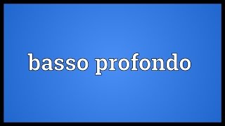 Basso profondo Meaning [upl. by Mundy669]