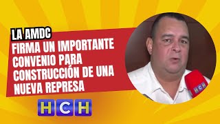 La AMDC firma un importante convenio para construcción de una nueva represa [upl. by Marlo]