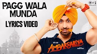 Pagg Wala Munda with Lyrics  Ambarsariya  Diljit Dosanjh Jatinder Shah  Punjabi Songs 2016 [upl. by Aschim]