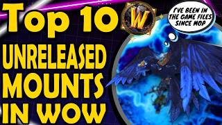 Top 10 Unreleased Mounts in WoW [upl. by Patin]