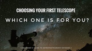 YOUR FIRST TELESCOPE Which is best for YOU A Beginners Guide to Astrophotography Ep 2 [upl. by Ynnos]