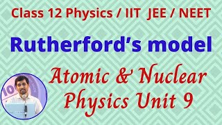 Rutherford’s model Unit 9 Atomic amp Nuclear physics JEENEET Class 12 Physics [upl. by Worthy978]