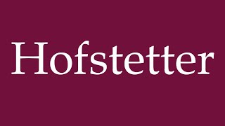 How to Pronounce Hofstetter Correctly in German [upl. by Nogem]