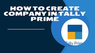 How to create Company In Tally Prime [upl. by Inus]