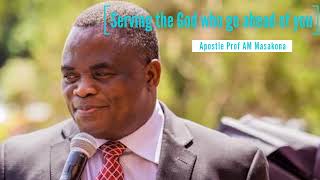 Serving the God who go ahead of us  Apostle Prof AM Masakona [upl. by Naji]