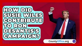 How Did Susie Wiles Contribute to Ron DeSantiss Campaign  CountyOfficeorg [upl. by Enttirb]