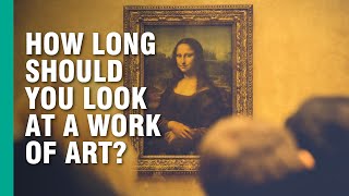 How Long Should You Look at a Work of Art [upl. by Dinsmore]