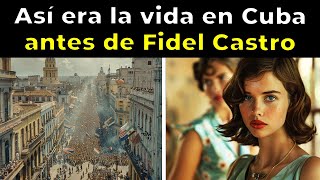 ¿Cómo era la VIDA en CUBA antes de FIDEL CASTRO [upl. by Merriott611]