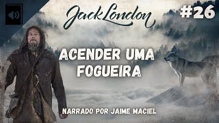 26  Audiolivro  Acender uma fogueira  Jack London [upl. by Nepets]