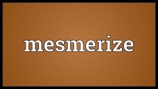 Mesmerize Meaning [upl. by Whitten]