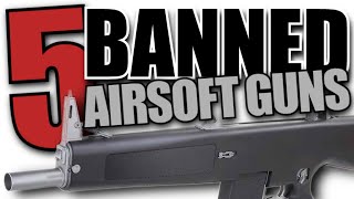 5 Banned Airsoft Guns [upl. by Gaile]