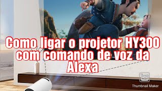 Como ligar o projetor HY300 com comando de voz da Alexa [upl. by Primrose]