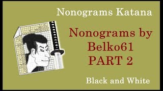 Nonograms Katana  Nonograms by BELKO61 PART 2  Black and White  ALL SOLUTIONS [upl. by Kelcy]