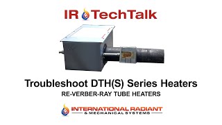 DTHS Radiant Tube Heater Troubleshooting  International Radiant [upl. by Littman]