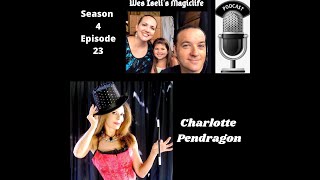 Wes Iselis Magiclife Podcast S4E23  Charlotte Pendragon [upl. by Aidnahs]