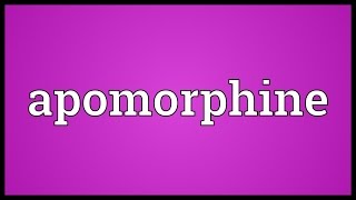 Apomorphine Meaning [upl. by Anuqahs910]