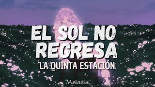 La Quinta Estación  El Sol No Regresa Letra  Lyric “ las nubes se van pero el sol no regresa” [upl. by Aufmann]